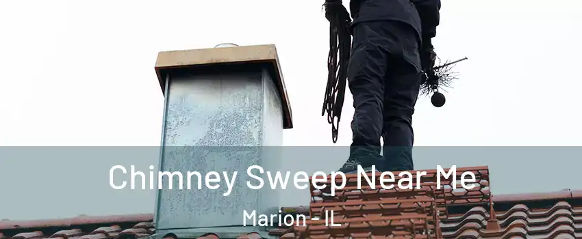 Chimney Sweep Near Me Marion - IL