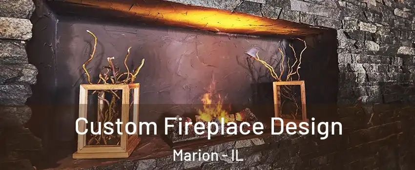 Custom Fireplace Design Marion - IL