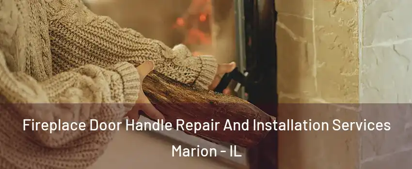 Fireplace Door Handle Repair And Installation Services Marion - IL