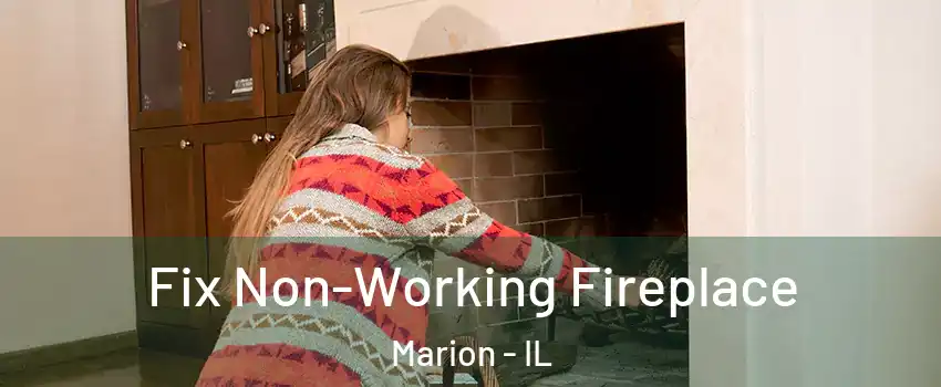 Fix Non-Working Fireplace Marion - IL