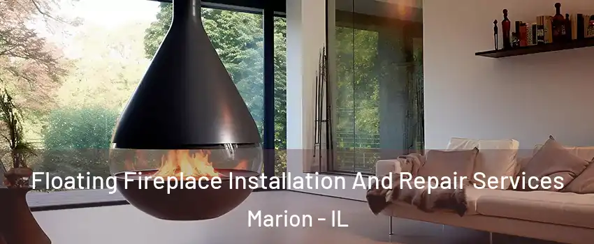Floating Fireplace Installation And Repair Services Marion - IL