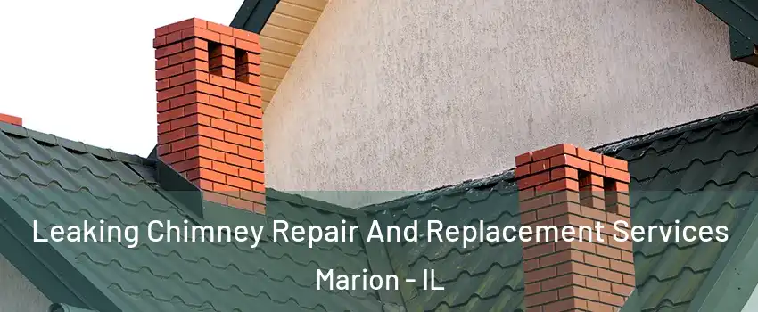  Leaking Chimney Repair And Replacement Services Marion - IL