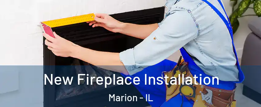 New Fireplace Installation Marion - IL