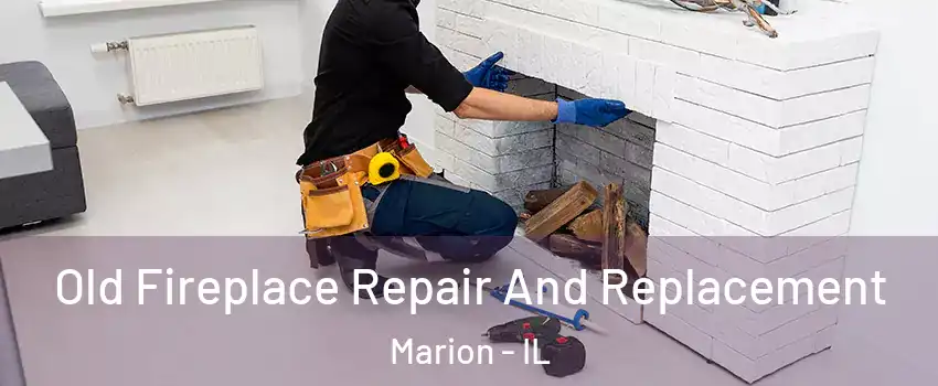 Old Fireplace Repair And Replacement Marion - IL