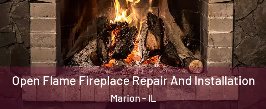 Open Flame Fireplace Repair And Installation Marion - IL
