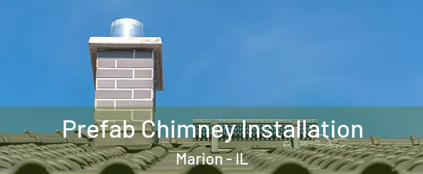 Prefab Chimney Installation Marion - IL