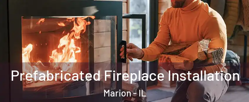 Prefabricated Fireplace Installation Marion - IL